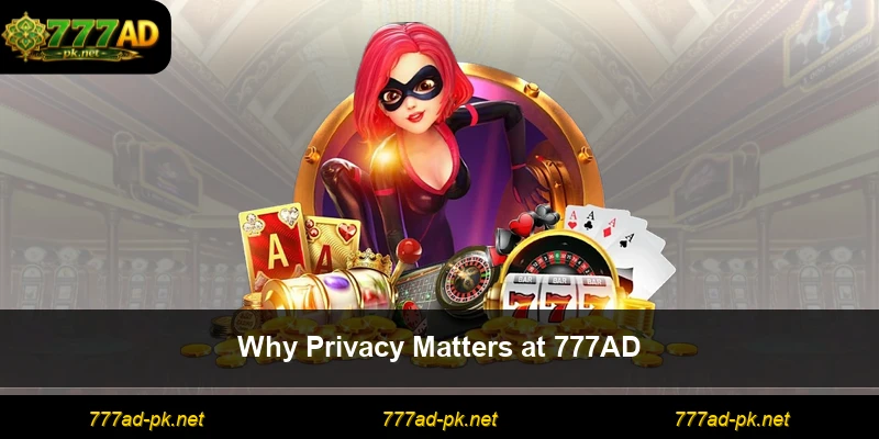 Why Privacy Matters at 777AD